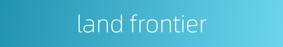 land frontier的同义词