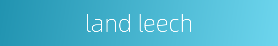 land leech的同义词