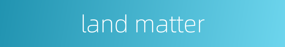 land matter的同义词