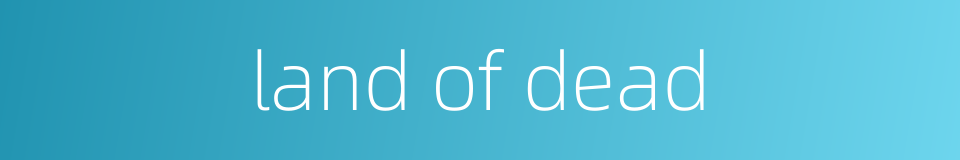 land of dead的同义词