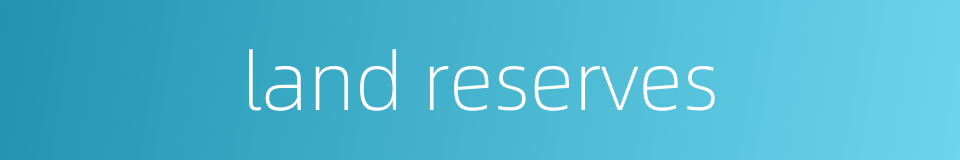 land reserves的同义词