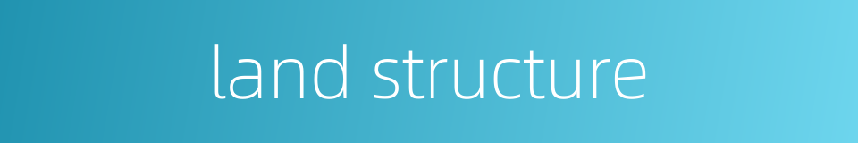 land structure的同义词