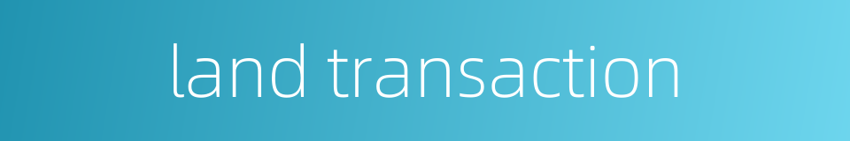 land transaction的同义词