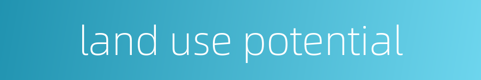 land use potential的同义词