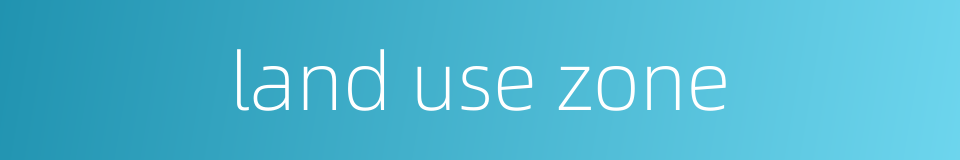 land use zone的同义词