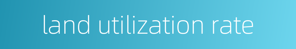land utilization rate的同义词