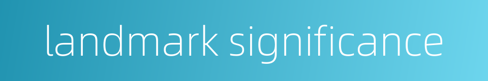 landmark significance的同义词