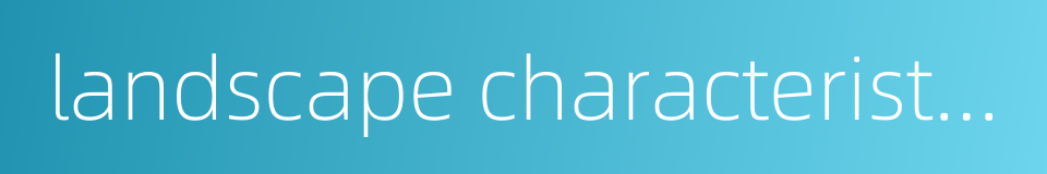 landscape characteristics的同义词
