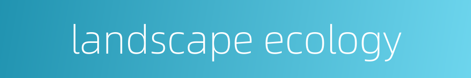landscape ecology的同义词