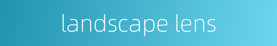 landscape lens的同义词