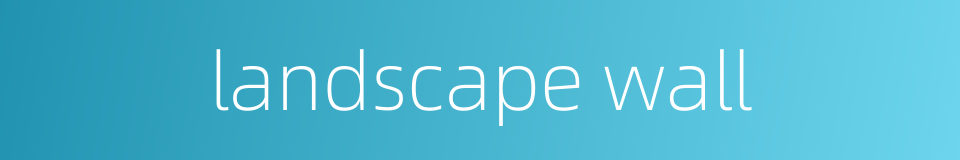 landscape wall的同义词