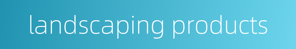 landscaping products的同义词