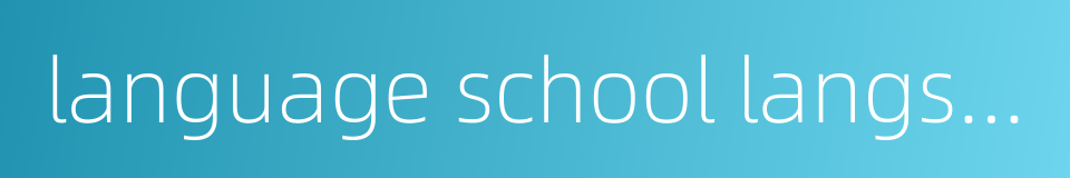 language school langsch的同义词