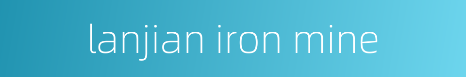 lanjian iron mine的同义词
