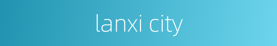 lanxi city的同义词