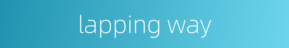 lapping way的同义词