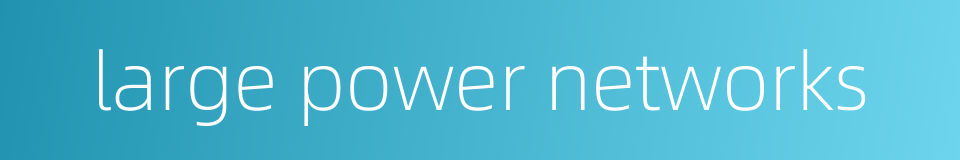 large power networks的同义词