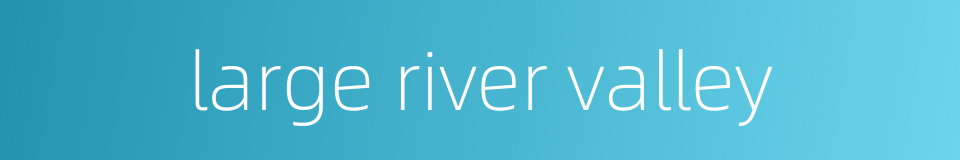 large river valley的同义词