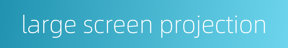 large screen projection的同义词