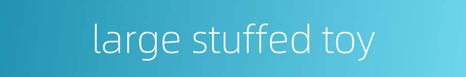 large stuffed toy的同义词