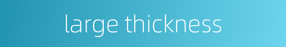 large thickness的同义词