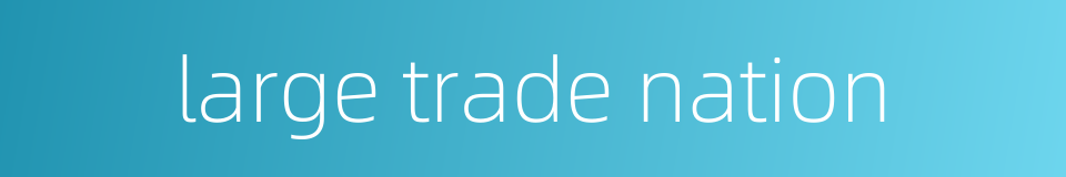 large trade nation的同义词