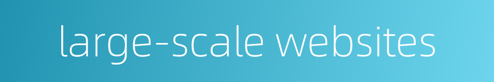 large-scale websites的同义词