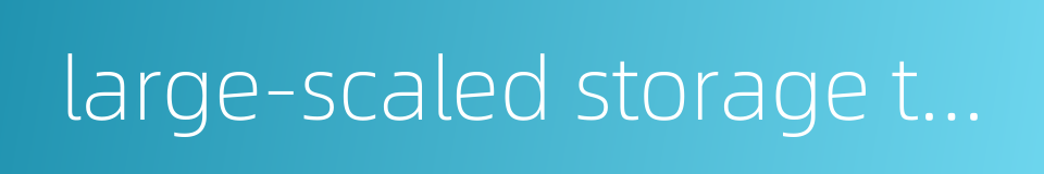 large-scaled storage tank的同义词