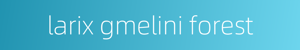 larix gmelini forest的同义词