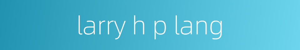larry h p lang的同义词