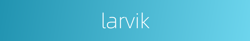 larvik的同义词