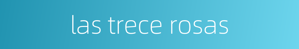 las trece rosas的同义词