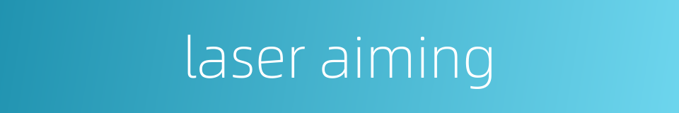 laser aiming的同义词