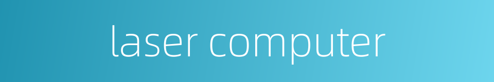 laser computer的同义词