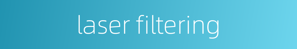 laser filtering的同义词
