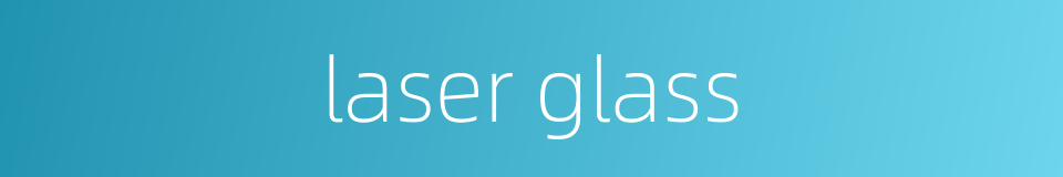 laser glass的同义词