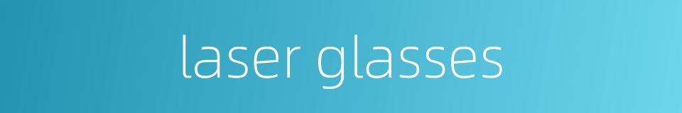 laser glasses的同义词