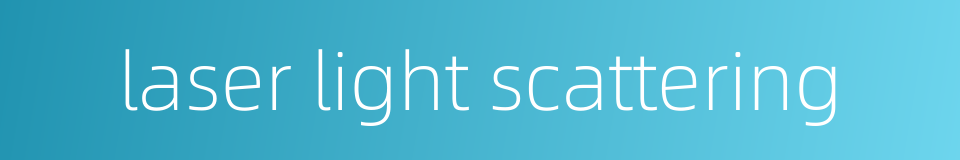 laser light scattering的同义词