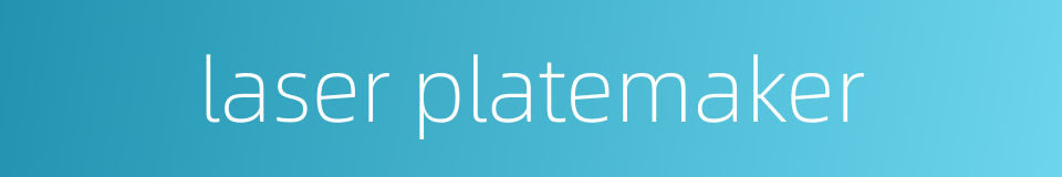 laser platemaker的同义词