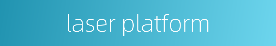 laser platform的同义词