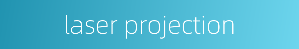 laser projection的同义词