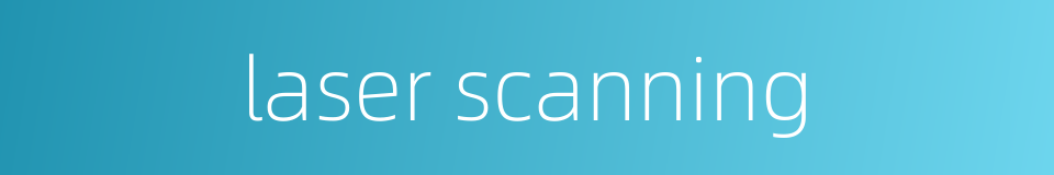 laser scanning的同义词
