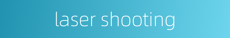laser shooting的同义词