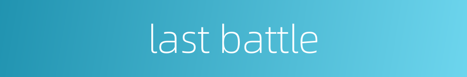 last battle的同义词