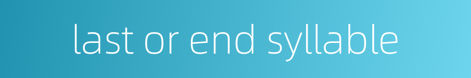 last or end syllable的同义词