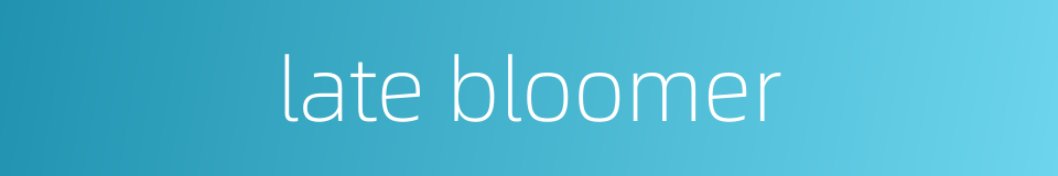 late bloomer的同义词