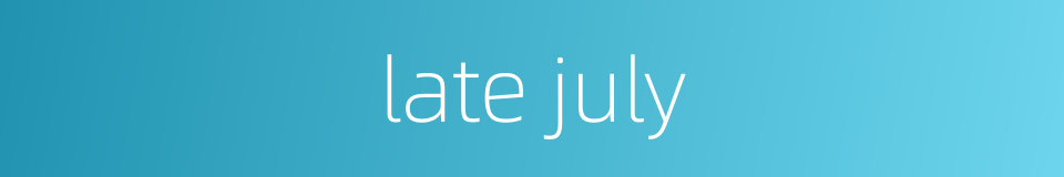 late july的同义词