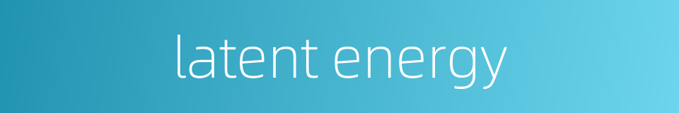 latent energy的同义词