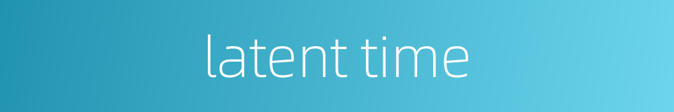 latent time的同义词