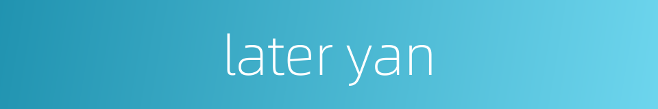 later yan的同义词